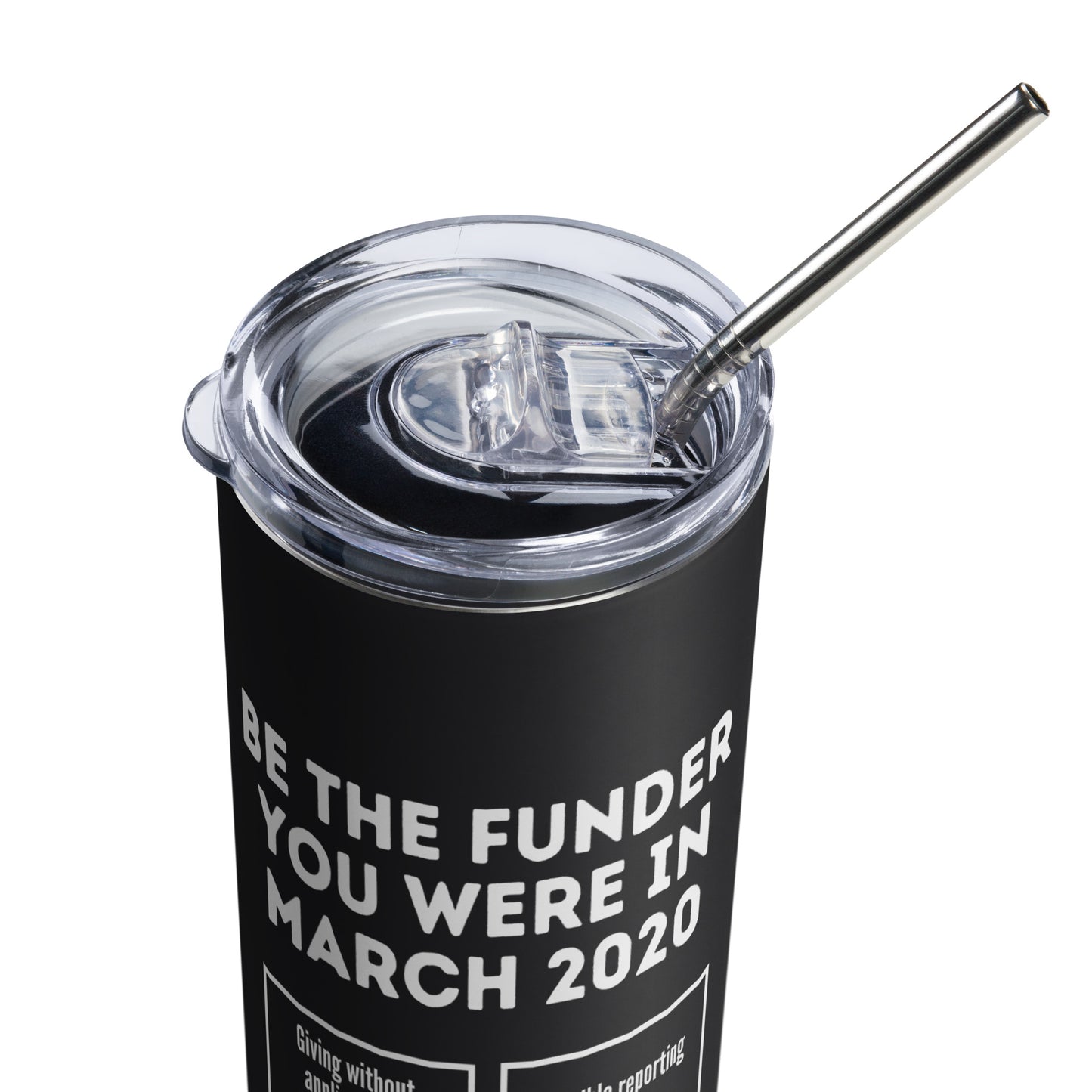 Be the Funder You Were in March 2020 Stainless steel tumbler