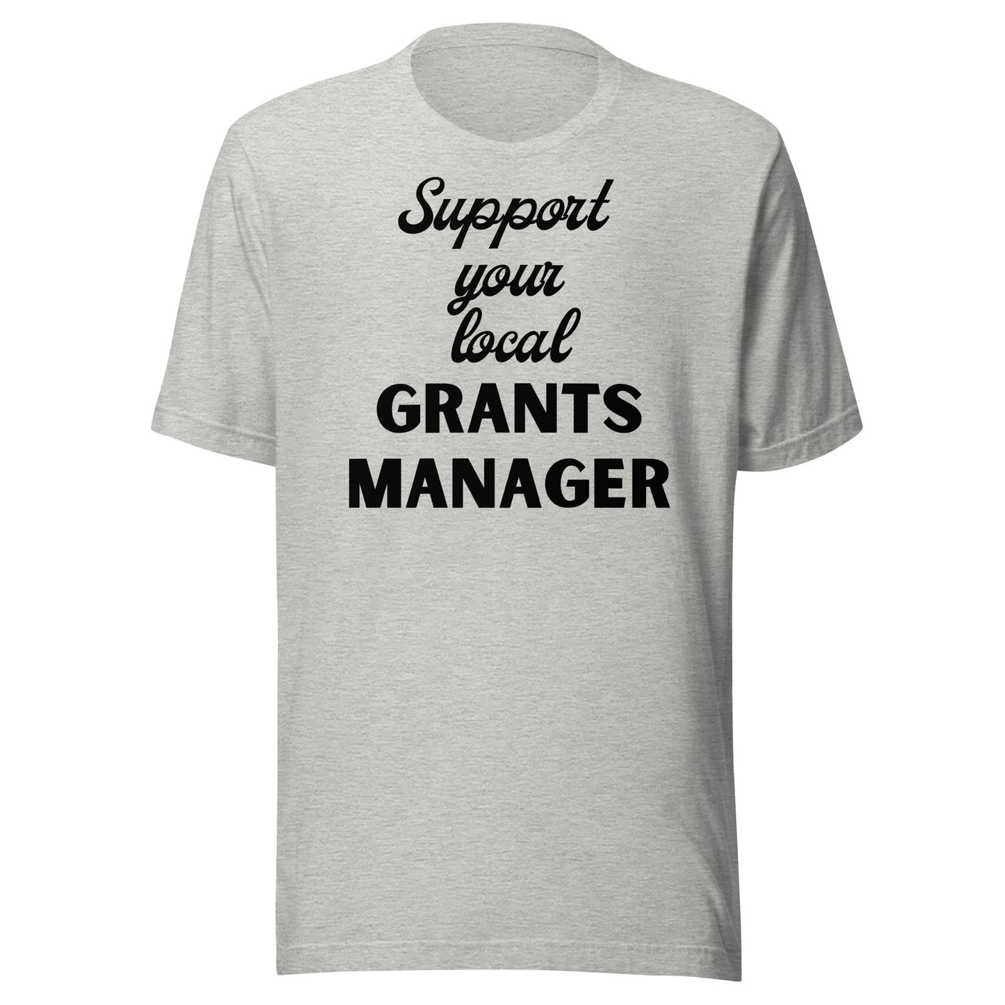 Support Your Local Grants Manager light Unisex t-shirt