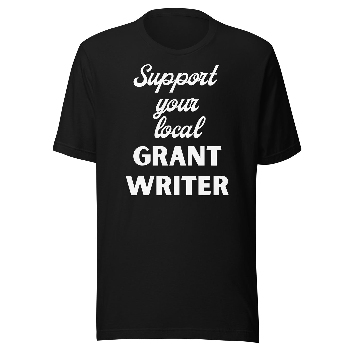 Support Your Local Grant Writer dark Unisex t-shirt