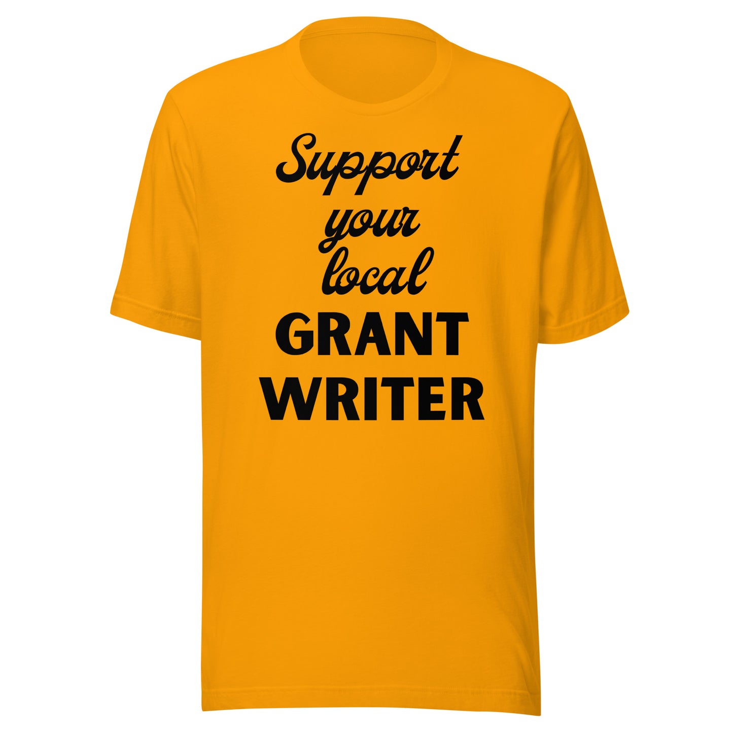 Support Your Local Grant Writer light Unisex t-shirt