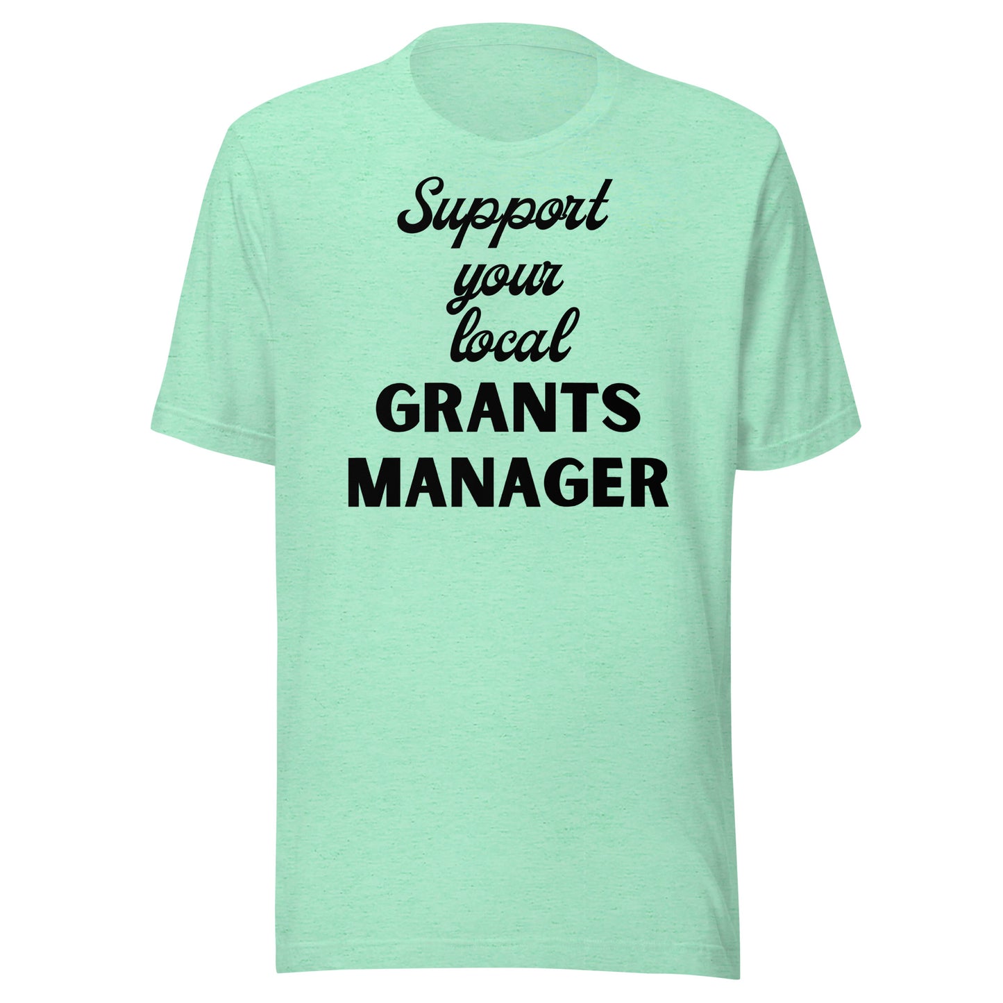 Support Your Local Grants Manager light Unisex t-shirt