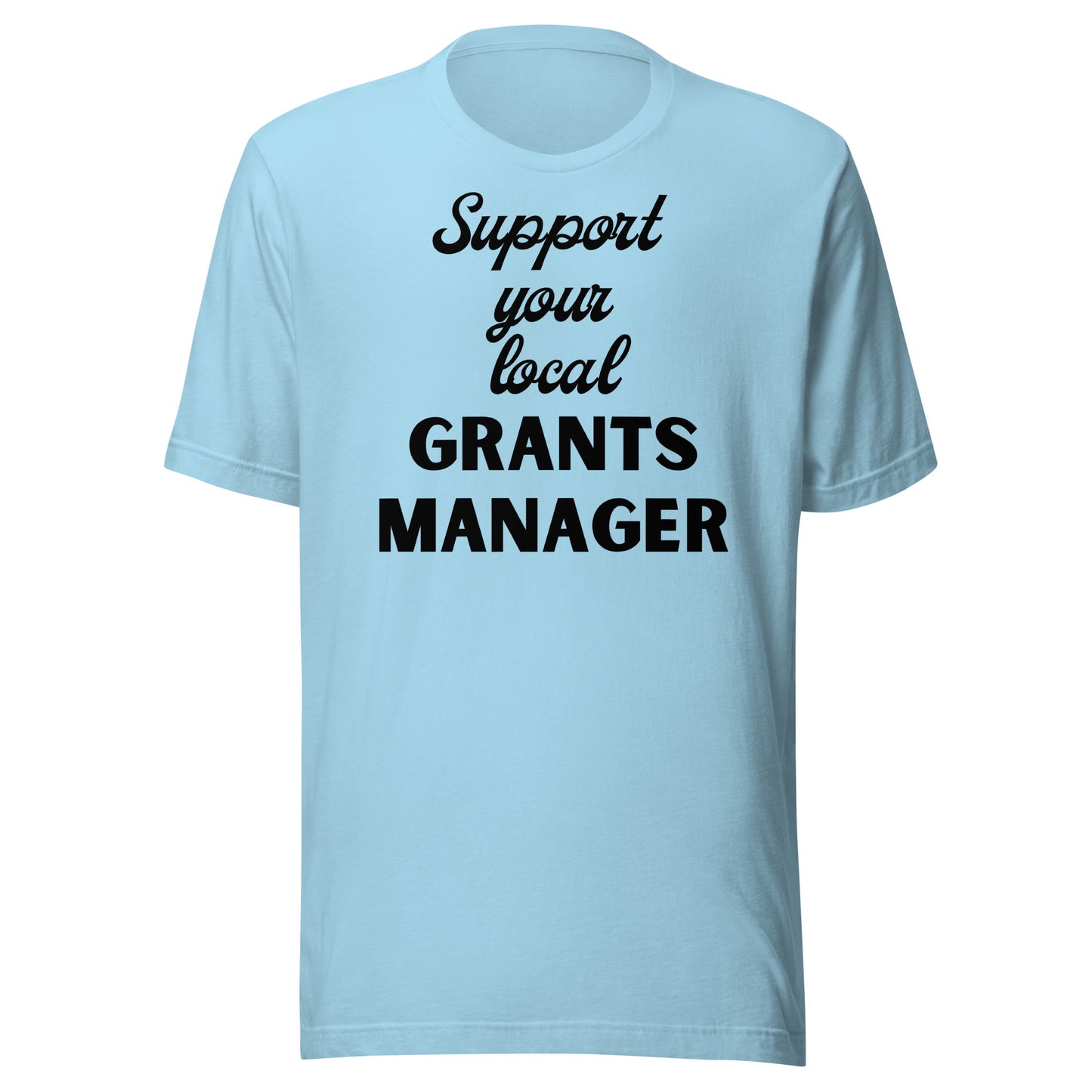 Support Your Local Grants Manager light Unisex t-shirt