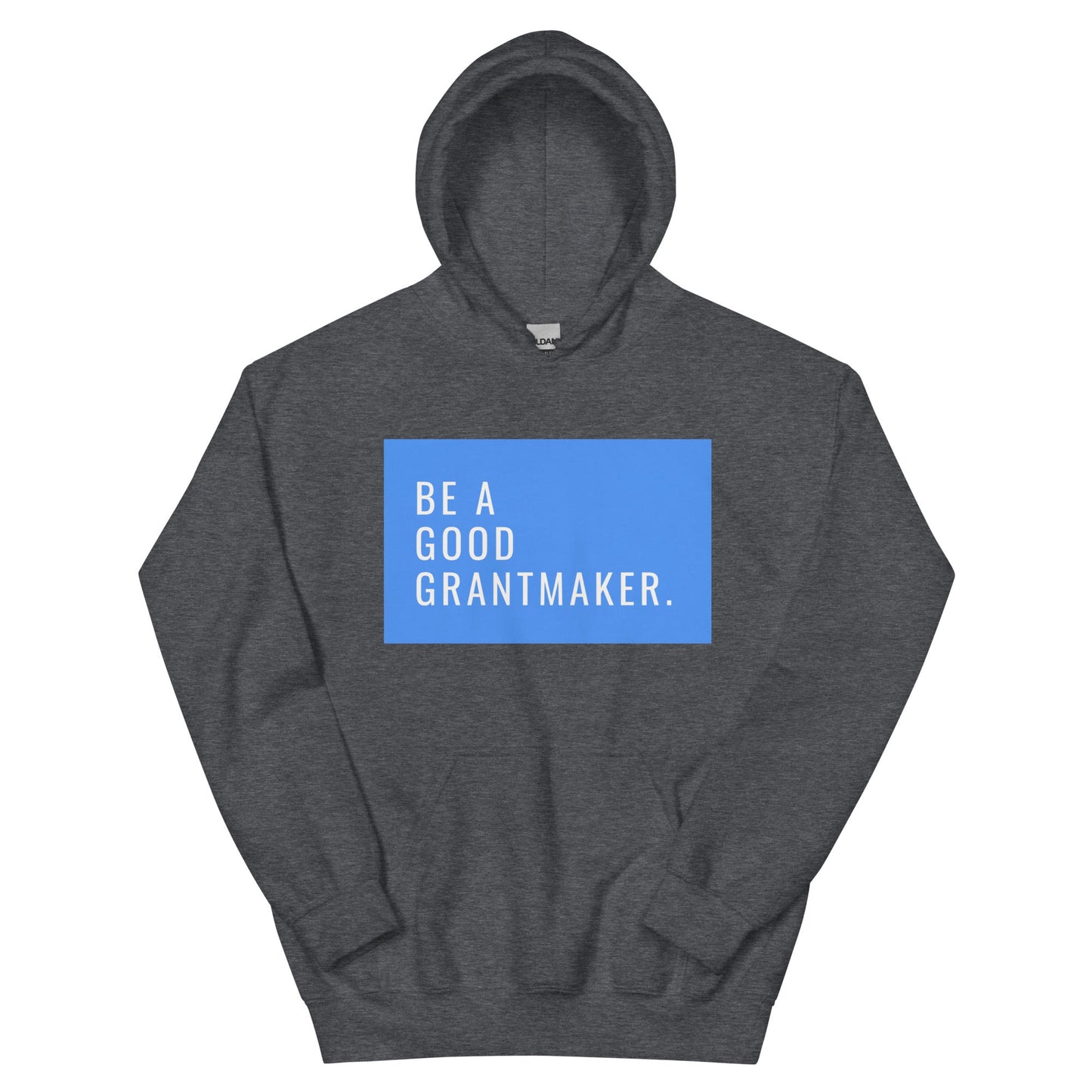 Be a Good Grantmaker Unisex Hoodie