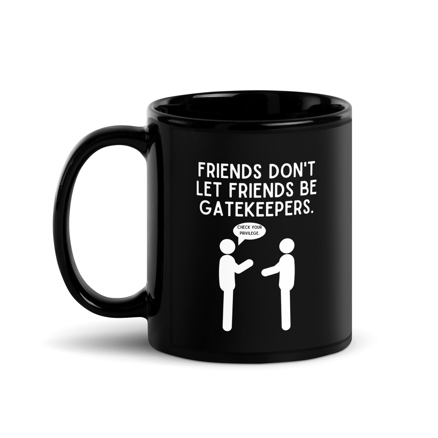 Friends Don't Let Friends Gatekeep Black Glossy Mug 11oz