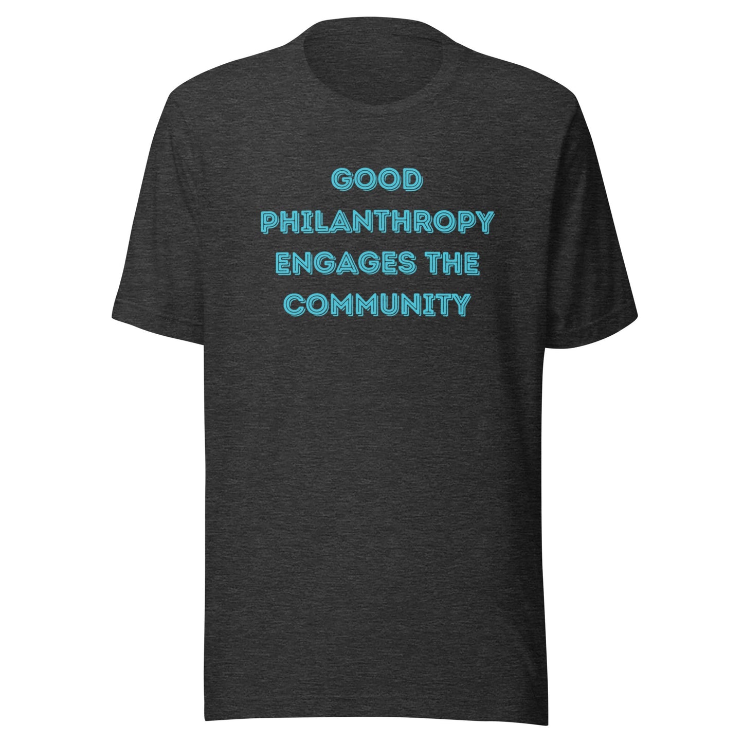 Good Philanthropy Engages the Community Unisex t-shirt-recalciGrant