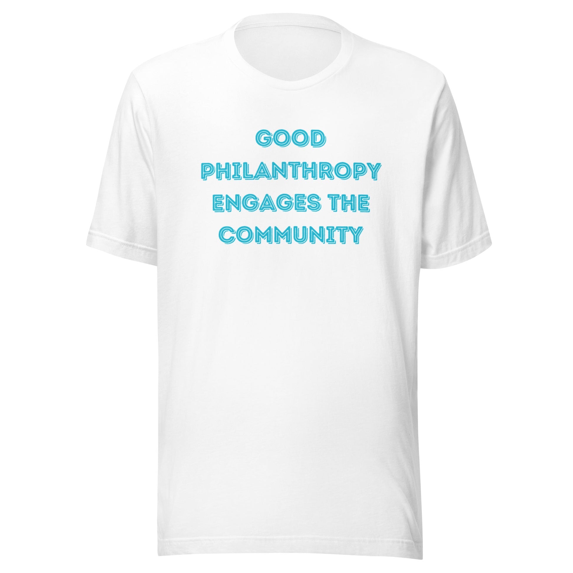 Good Philanthropy Engages the Community Unisex t-shirt-recalciGrant