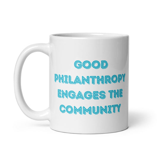 Good Philanthropy Engages the Community White glossy mug 11oz-recalciGrant