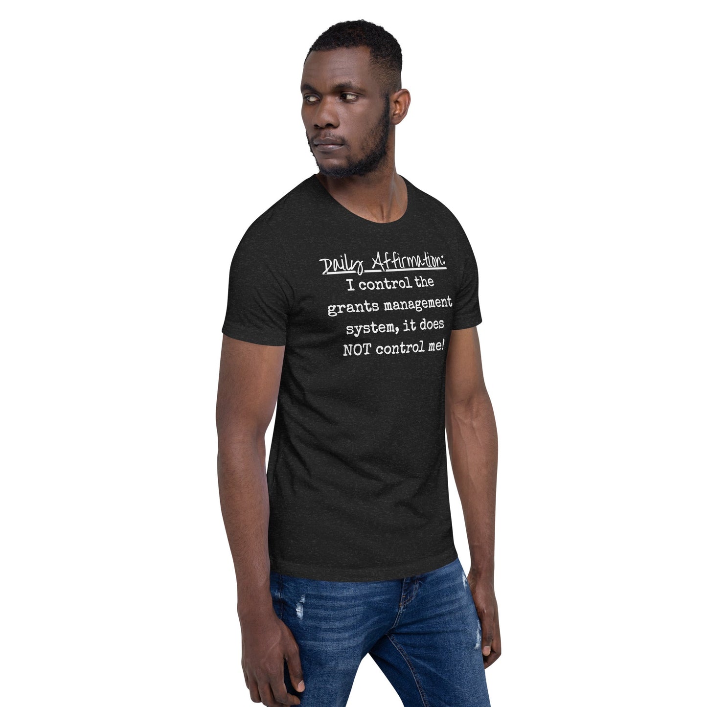 Grants Management System Daily Affirmation Unisex t-shirt-recalciGrant