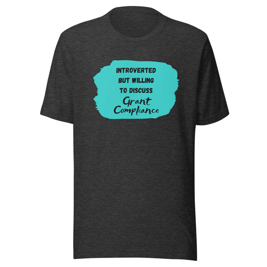 Introverted but Willing to Discuss Grant Compliance Unisex t-shirt