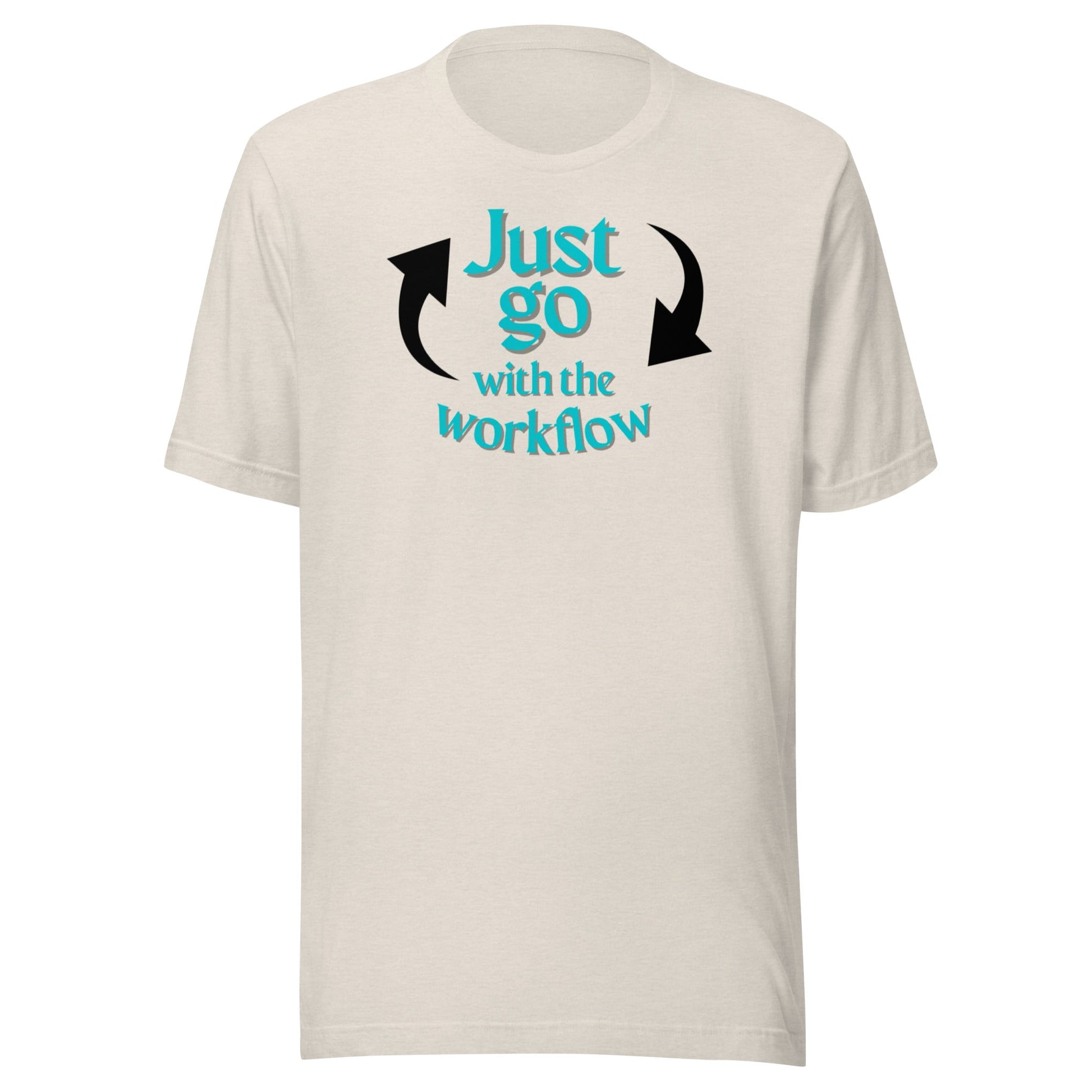 Just Go with the Workflow Unisex t-shirt