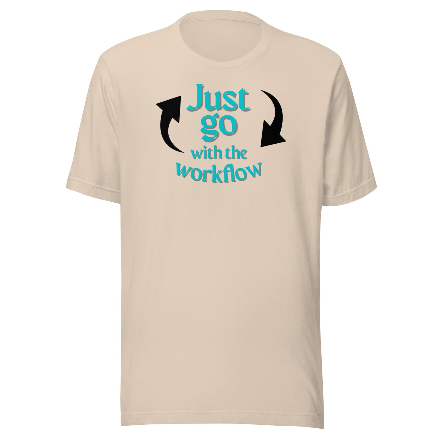 Just Go with the Workflow Unisex t-shirt