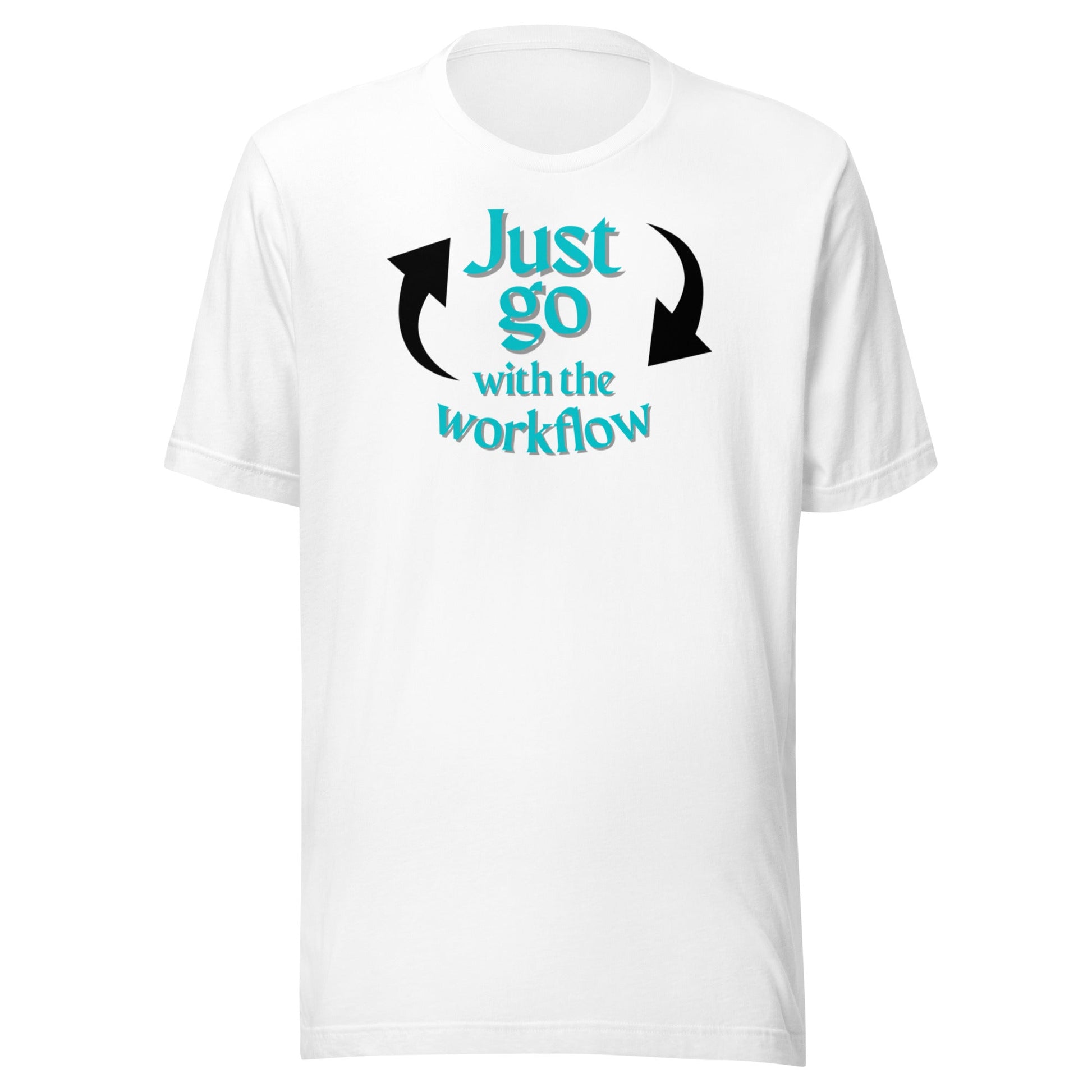 Just Go with the Workflow Unisex t-shirt