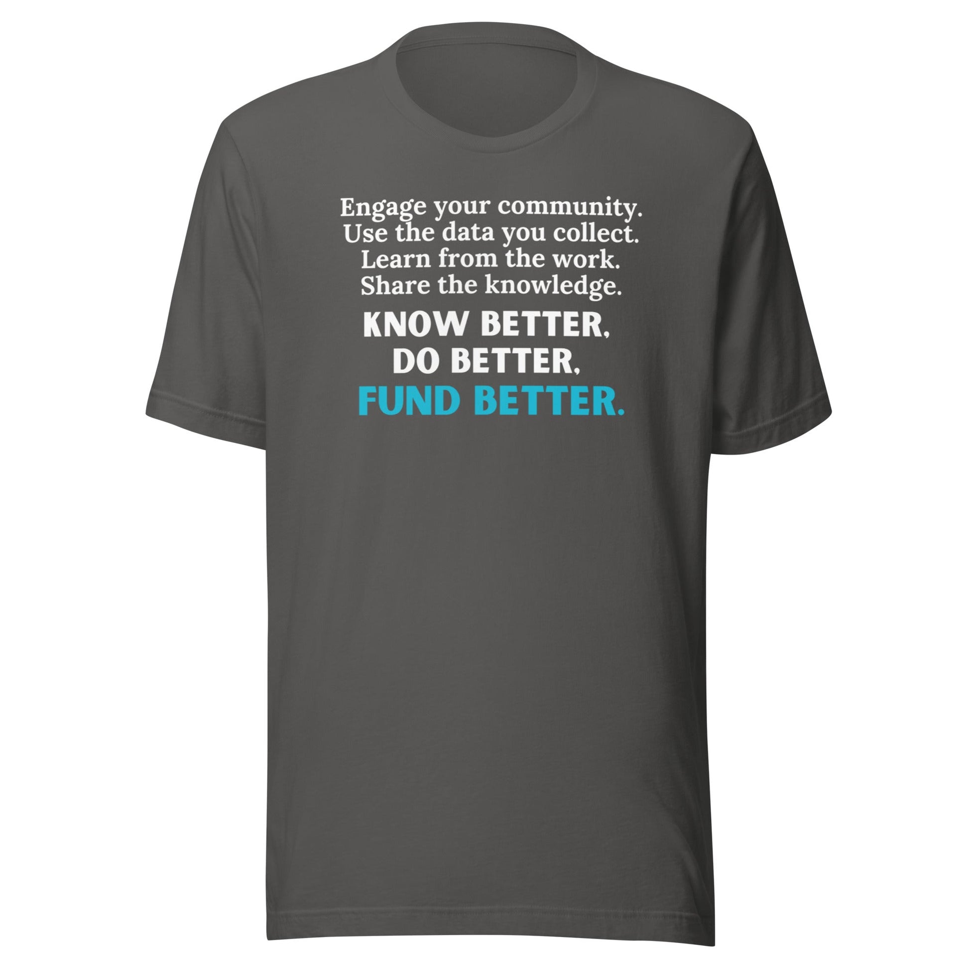 Know Better, Do Better, Fund Better Unisex t-shirt-recalciGrant