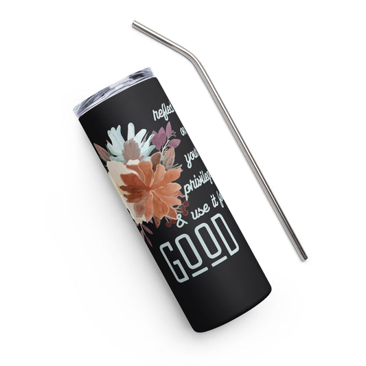 Use Your Privilege for Good Floral Stainless steel tumbler-recalciGrant