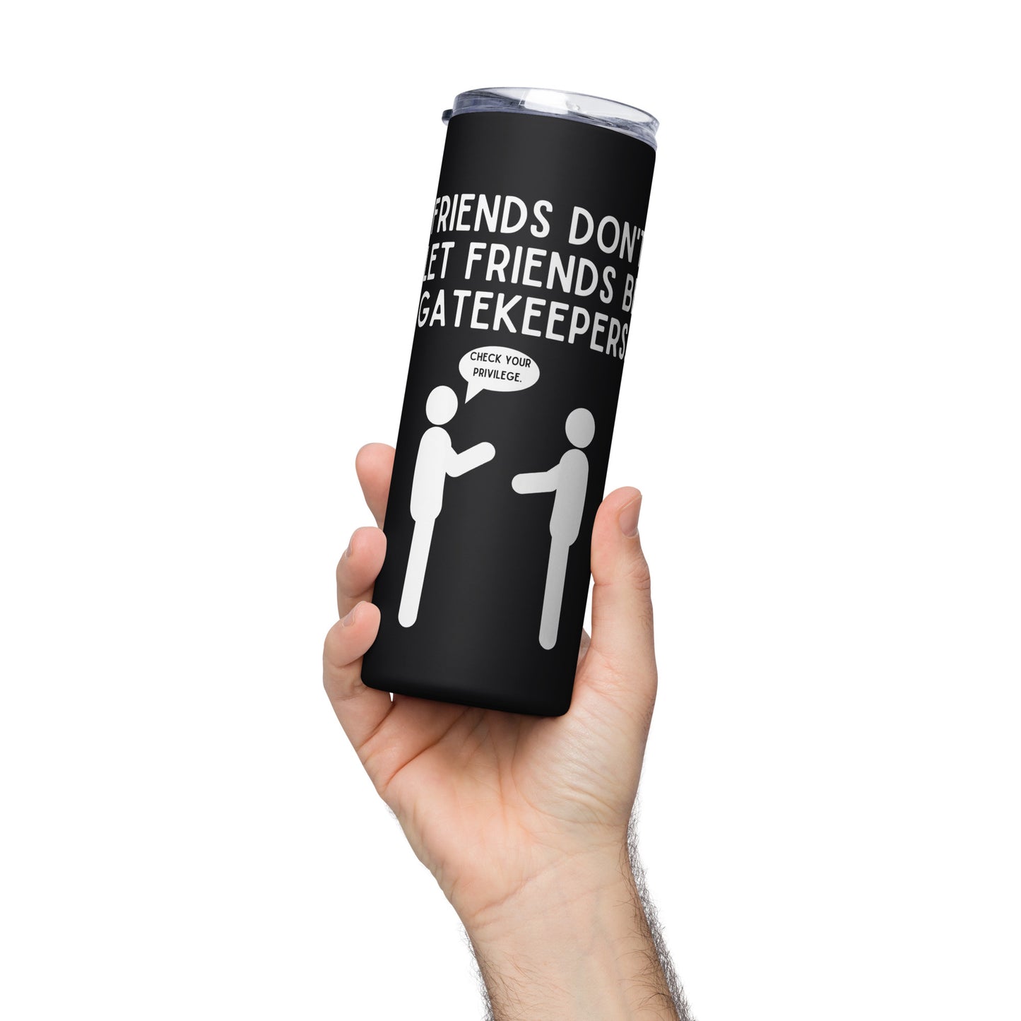 Friends Don't Let Friends Gatekeep Stainless steel tumbler