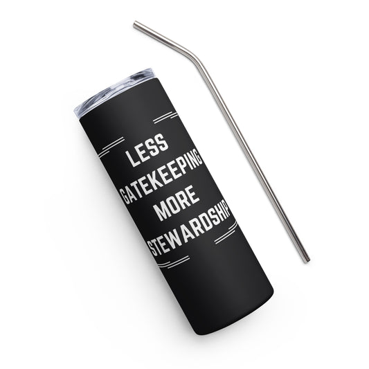 Less Gatekeeping, More Stewardship Stainless steel tumbler