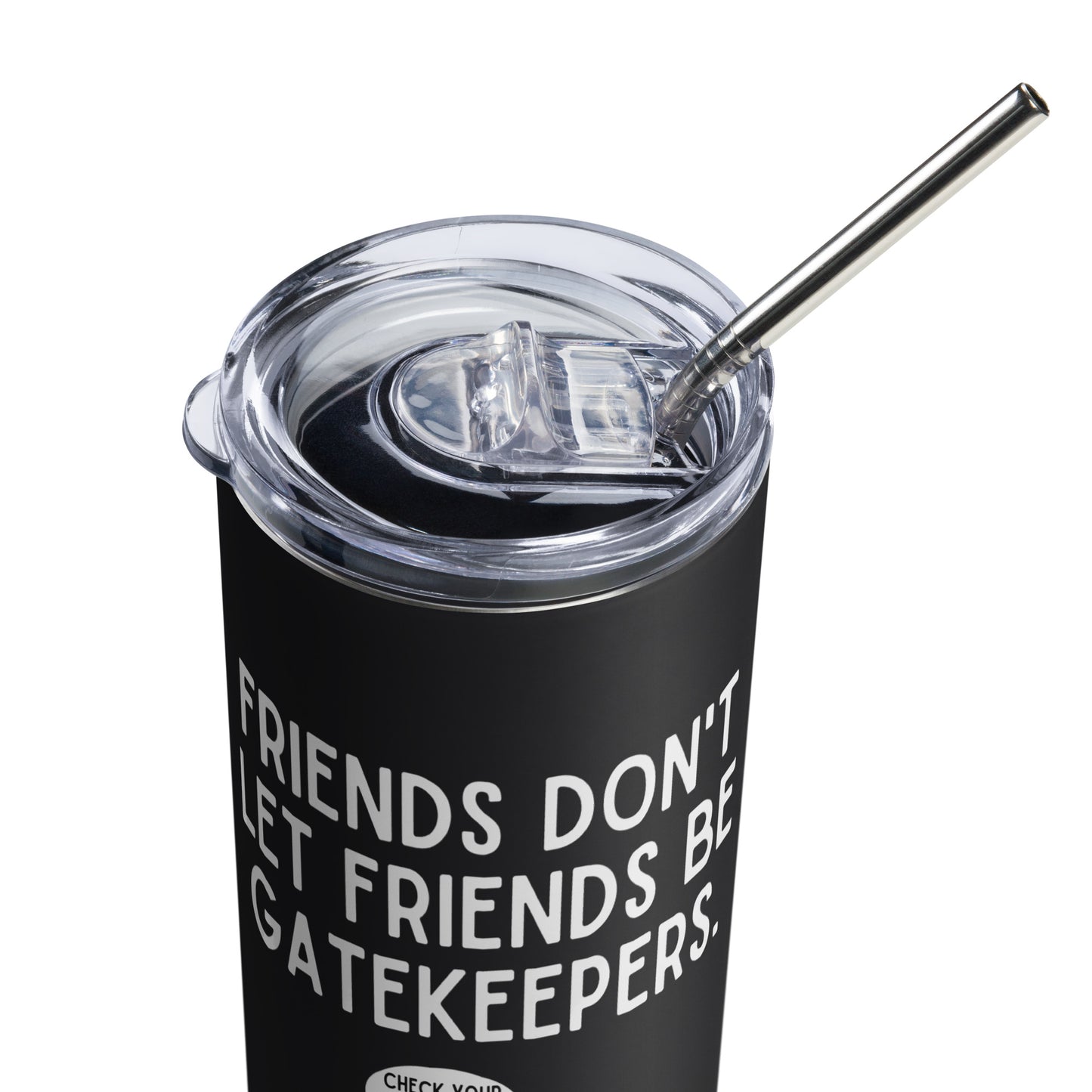 Friends Don't Let Friends Gatekeep Stainless steel tumbler