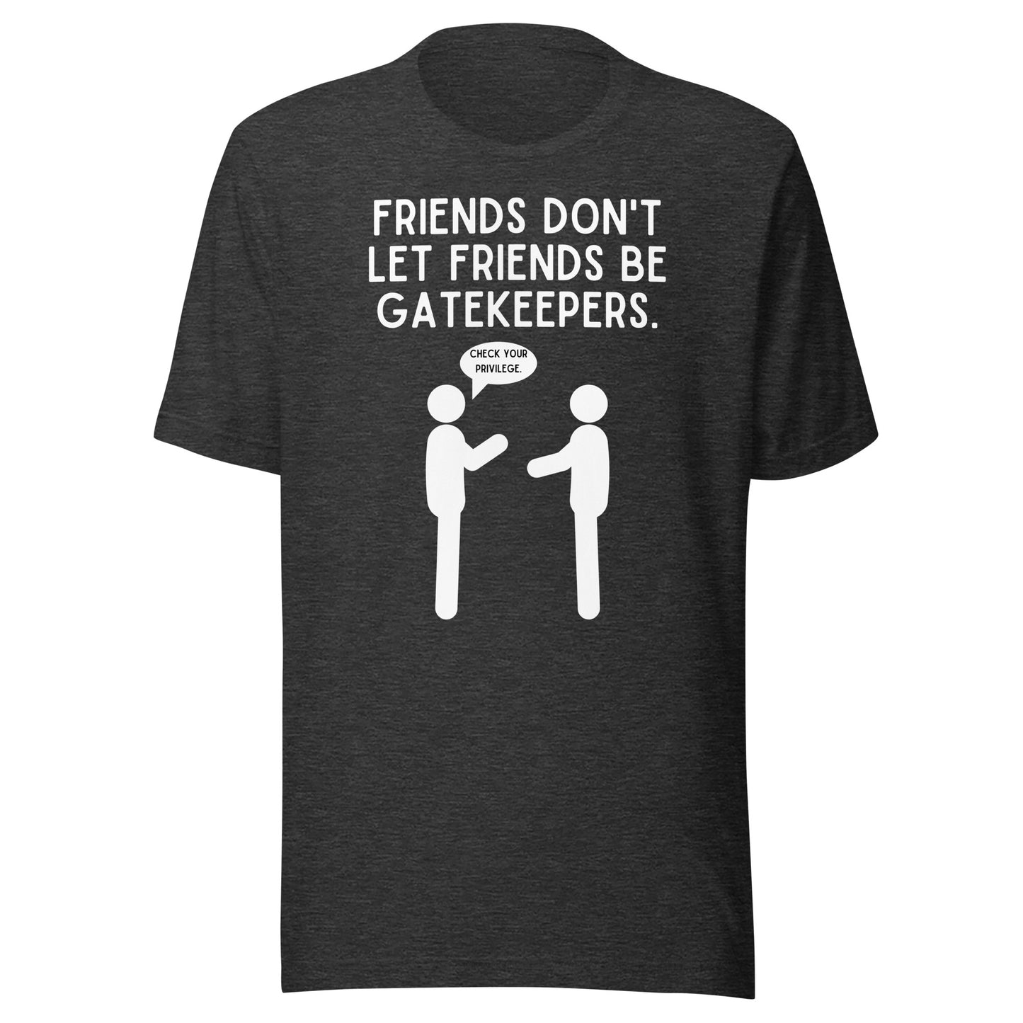Friends Don't Let Friends Gatekeep -Dark Unisex t-shirt