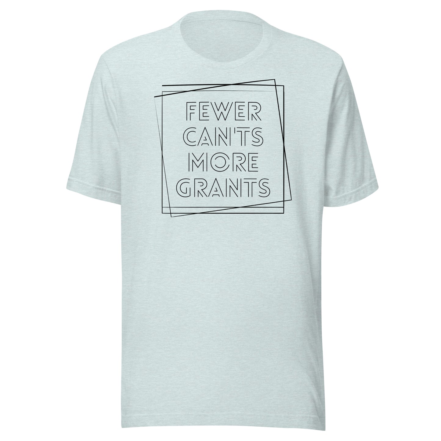 Fewer Can'ts, More Grants - Light Unisex t-shirt